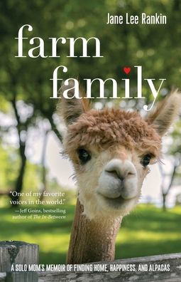 Farm Family: A Solo Mom's Memoir of Finding Home, Happiness, and Alpacas