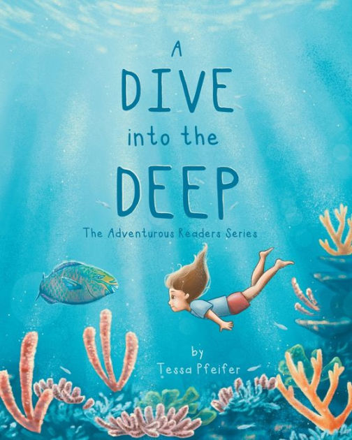 A Dive into the Deep: The Adventurous Readers Series by Tessa Pfeifer ...