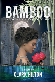 Title: BAMBOO: A Post-Apocalyptic Odyssey, Author: Clark Hilton