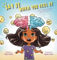 Title: Say It When You Feel It: A story of taming big feelings while standing tall with kind choices (A book on anger management through understanding of brain's role in feeling and expressing), Author: Tanu Tiwari