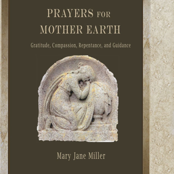 Prayers for Mother Earth: Gratitude, Compassion, Repentance, and Guidance