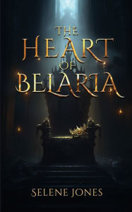 Title: The Heart of Belaria (The Belaria Series, 1), Author: Selene Jones