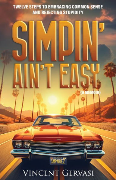 Simpin' Ain't Easy: Twelve Steps to Embracing Common Sense and Rejecting Stupidity