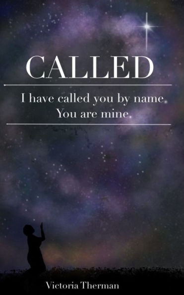 CALLED: I have called you by name. You are mine.