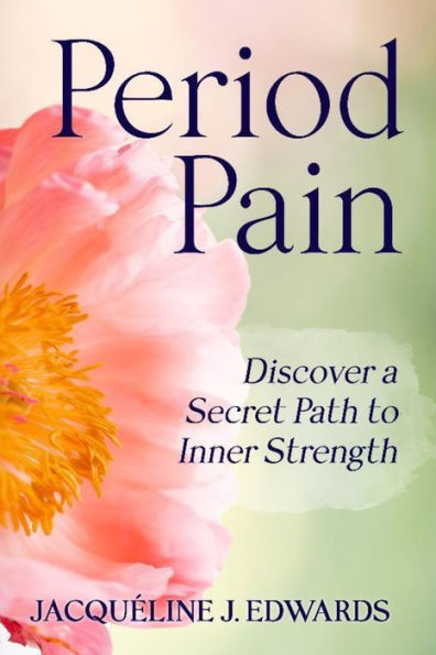 Period Pain: Discover a Secret Path to Inner Strength