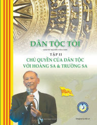 Title: Dï¿½n Tộc Tï¿½i - Tập II: Chủ Quyền của Dï¿½n Tộc với Hoï¿½ng Sa vï¿½ Trường Sa, Author: Canh Nguyen