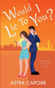 Title: Would I Lie to You?, Author: Astra Capone