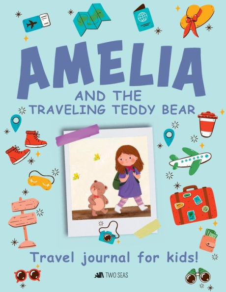 Amelia and the Traveling Teddy Bear: Travel Journal for Kids