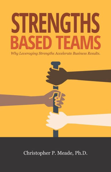 Strengths-Based Teams: Why Leveraging Strengths Accelerates Business Results