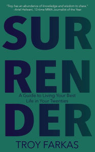 Download free books online for kobo Surrender: A Guide to Living Your Best Life in Your Twenties 9798988667506 by Troy Farkas, Troy Farkas English version PDF CHM RTF