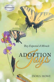 Title: Adoption Joys: They Expected A Miracle, Author: Doris Howe