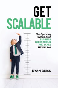 English audio books download free Get Scalable: The Operating System Your Business Needs To Run and Scale Without You RTF 9798988673729 (English literature) by Ryan Deiss