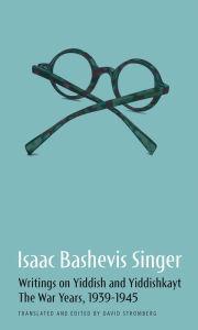 Title: Writings on Yiddish and Yiddishkayt: The War Years, 1939-1945, Author: Isaac Bashevis Singer