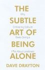 The Subtle Art of Being Alone: Why Embracing Solitude Beats Embracing Loneliness