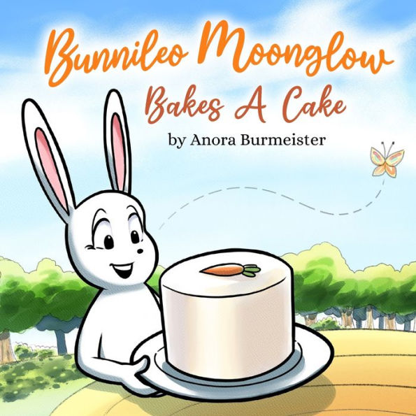 Bunnileo Moonglow Bakes A Cake: A Lesson In Following Directions