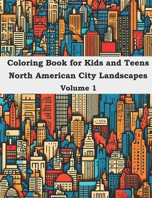 Coloring Book for Kids and Teens North American City Landscapes Volume 1
