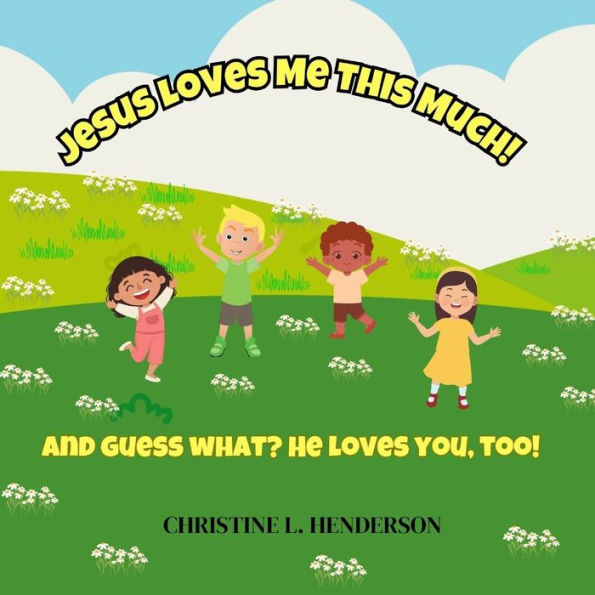 Jesus Loves Me This Much!: And guess what? He loves you, too!