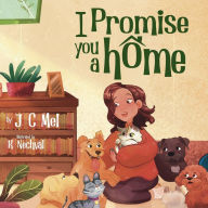 Title: I Promise You A Home: A Rescue Storytime Series book, Author: J. C. Mel