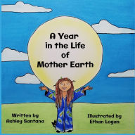 Title: A Year in the Life of Mother Earth, Author: Ashley Santana