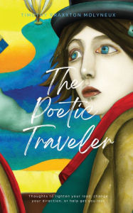 Title: The Poetic Traveler, Journal One, Author: Timothy Braxxton Molyneux