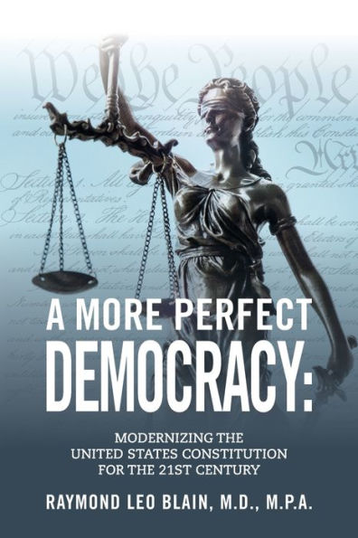 A More Perfect Democracy: Modernizing the United States Constitution for 21st Century
