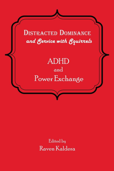 Distracted Dominance and Service with Squirrels: ADHD and Power Exchange