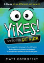 Yikes! I've Got to Get a Job: 6 Steps to an Efficient Job Search