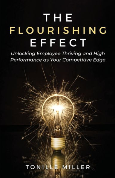 The Flourishing Effect: Unlocking Employee Thriving and High Performance as Your Competitive Edge