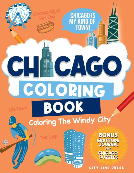 Chicago: Coloring The Windy City: Coloring Book: Illinois' Largest City, Landmarks and Urban Life, Great for Kids, Teens and Adults!