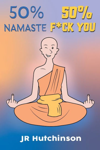 50% Namaste, 50% F*ck You: A Sensitive Soul's Guide to Finding Happiness in the Chaos of Life