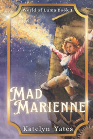 Title: Mad Marienne, Author: Katelyn Yates