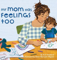 Title: My Mom Has Feelings Too, Author: K D Stoddard