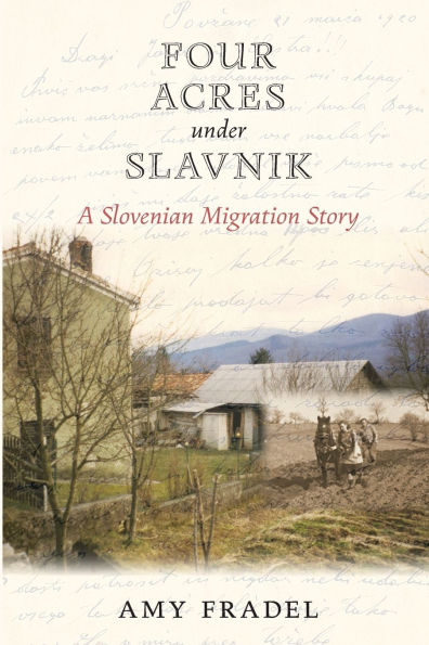 Four Acres under Slavnik: A Slovenian Migration Story