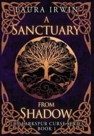 Title: A Sanctuary from Shadow, Author: Laura Irwin