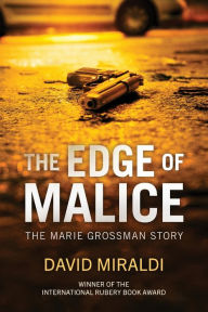 Title: The Edge of Malice: The Marie Grossman Story, Author: David Miraldi