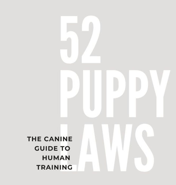 52 Puppy Laws: The Canine Guide to Human Training