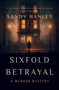 Title: Sixfold Betrayal: A Murder Mystery, Author: Sandy Hanley