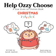 Title: Help Ozzy Choose CHRISTMAS: A God Gives Us Choices Book, Author: Sarah Gaston