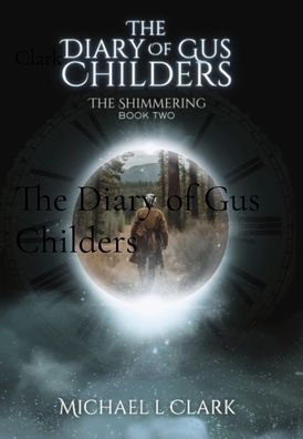 The Diary of Gus Childers: The Shimmering Book 2