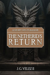 Title: A Story of Gylranor: The Netherid's Return, Author: J. G. Velez II