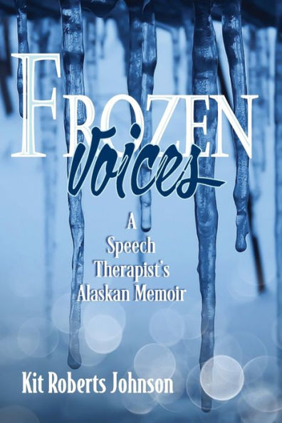 Frozen Voices: A Speech Therapist's Alaskan Memoir
