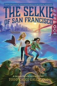 Title: The Selkie of San Francisco, Author: Todd Calgi Gallicano