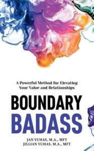 Title: Boundary Badass: A Powerful Method for Elevating Your Value and Relationships, Author: Jan Yuhas