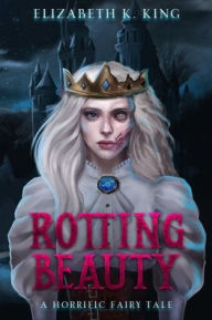 Rotting Beauty: A Horrific Fairy Tale