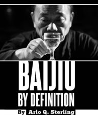 Title: Baijiu by Definition, Author: Arlo Q Sterling