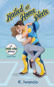 Free kobo ebooks to download Nailed at Home Plate by K Iwancio English version 9798988813293 FB2