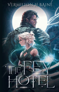 Title: The Fey Hotel, Author: Vermilion Baine