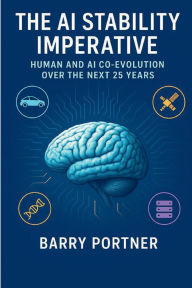 Title: The AI Stability Imperative: Human and AI Co-Evolution Over the Next 25 Years, Author: Barry Portner