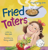 Title: Fried Taters: A Southern Inspired Picture Book About Family, Food, and Friendship, Author: Peni Clark