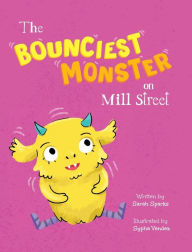 Title: The Bounciest Monster on Mill Street, Author: Sarah Sparks